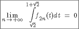 4$\fbox{\lim_{n\to+\infty}\;\int_{\sqrt2}^{1+\sqrt2}f_{2n}(t)dt\;=\;0}